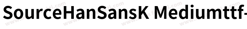 SourceHanSansK Mediumttf字体转换